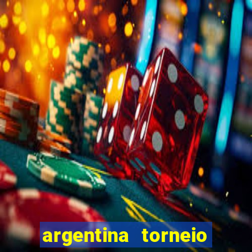 argentina torneio betano tabela